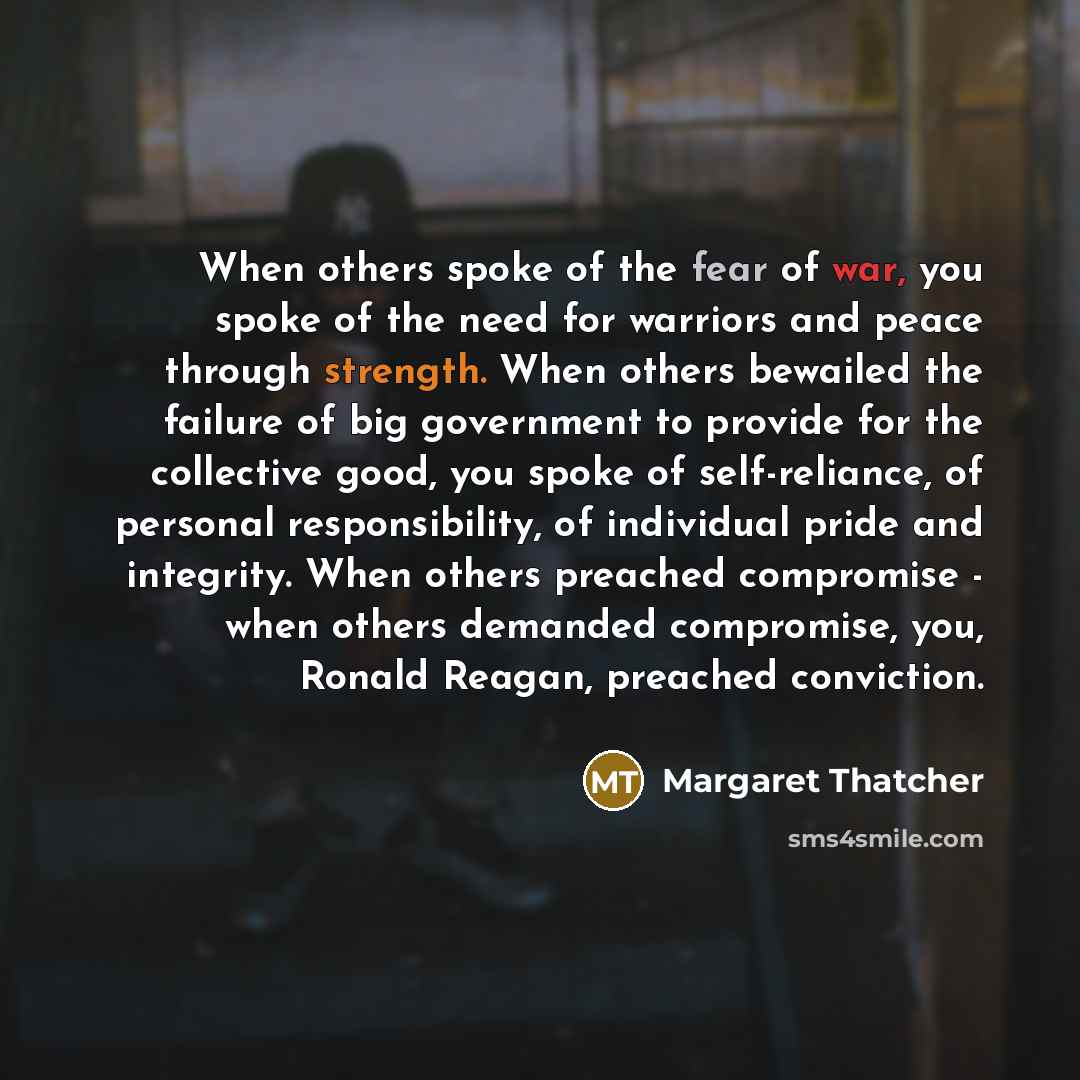“When others spoke of the fear of war, you spoke…” quote by Margaret Thatcher