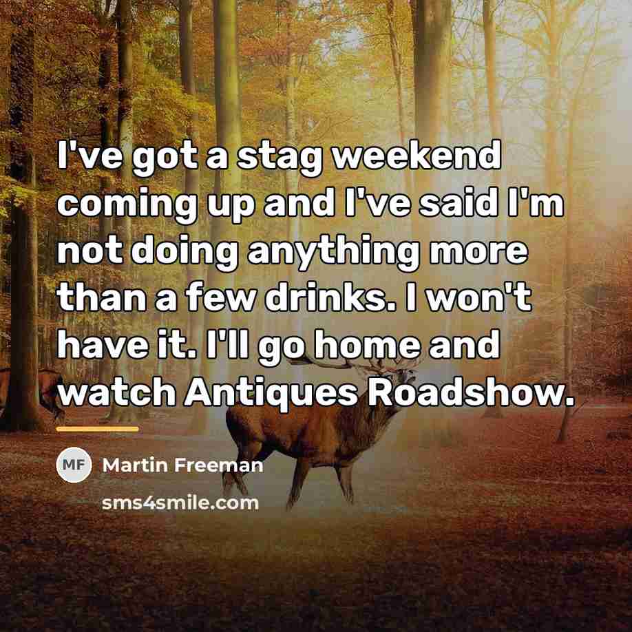 “I've got a stag weekend coming up and I've said…” quote by Martin Freeman