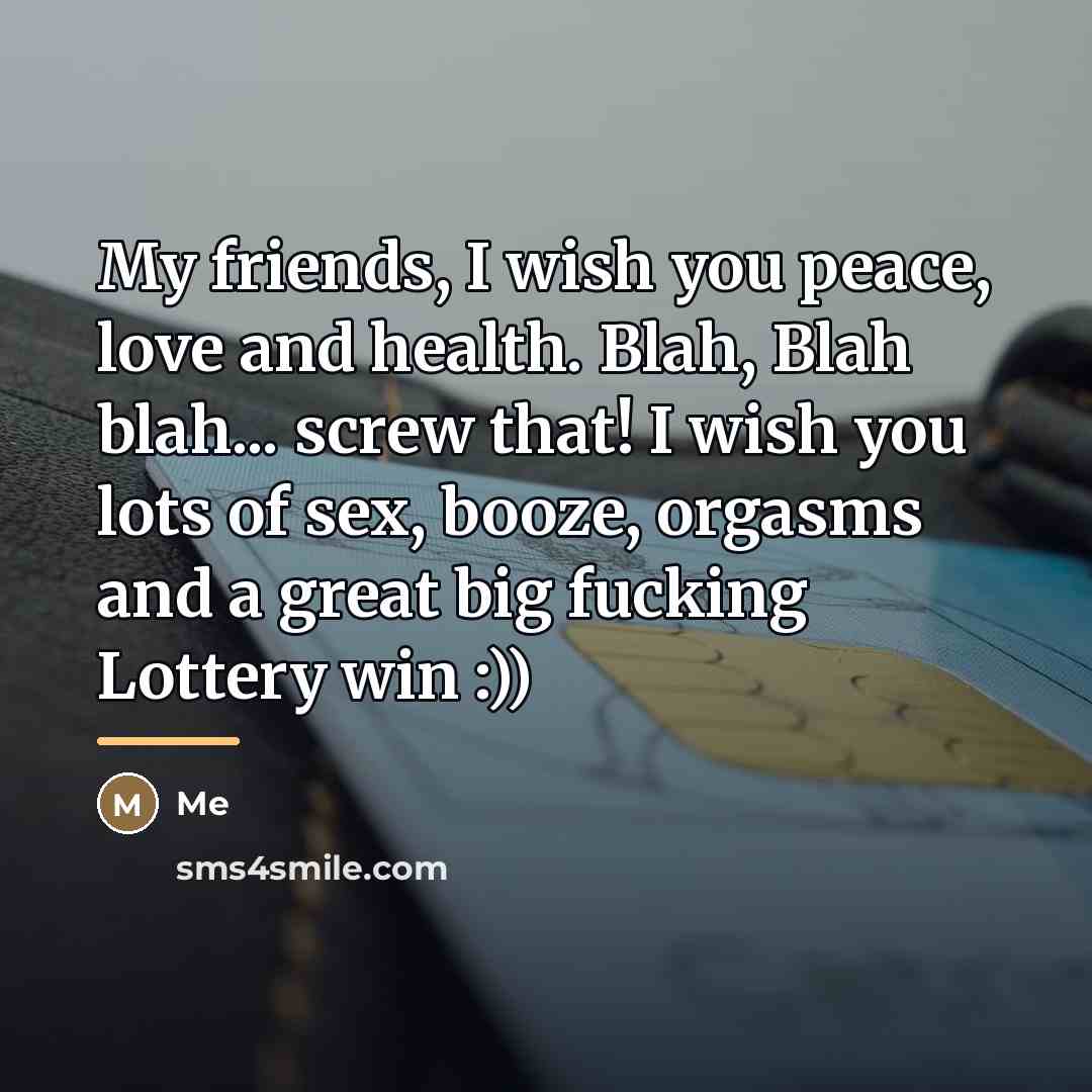 “My friends, I wish you peace, love and health. Blah,…” quote by Me