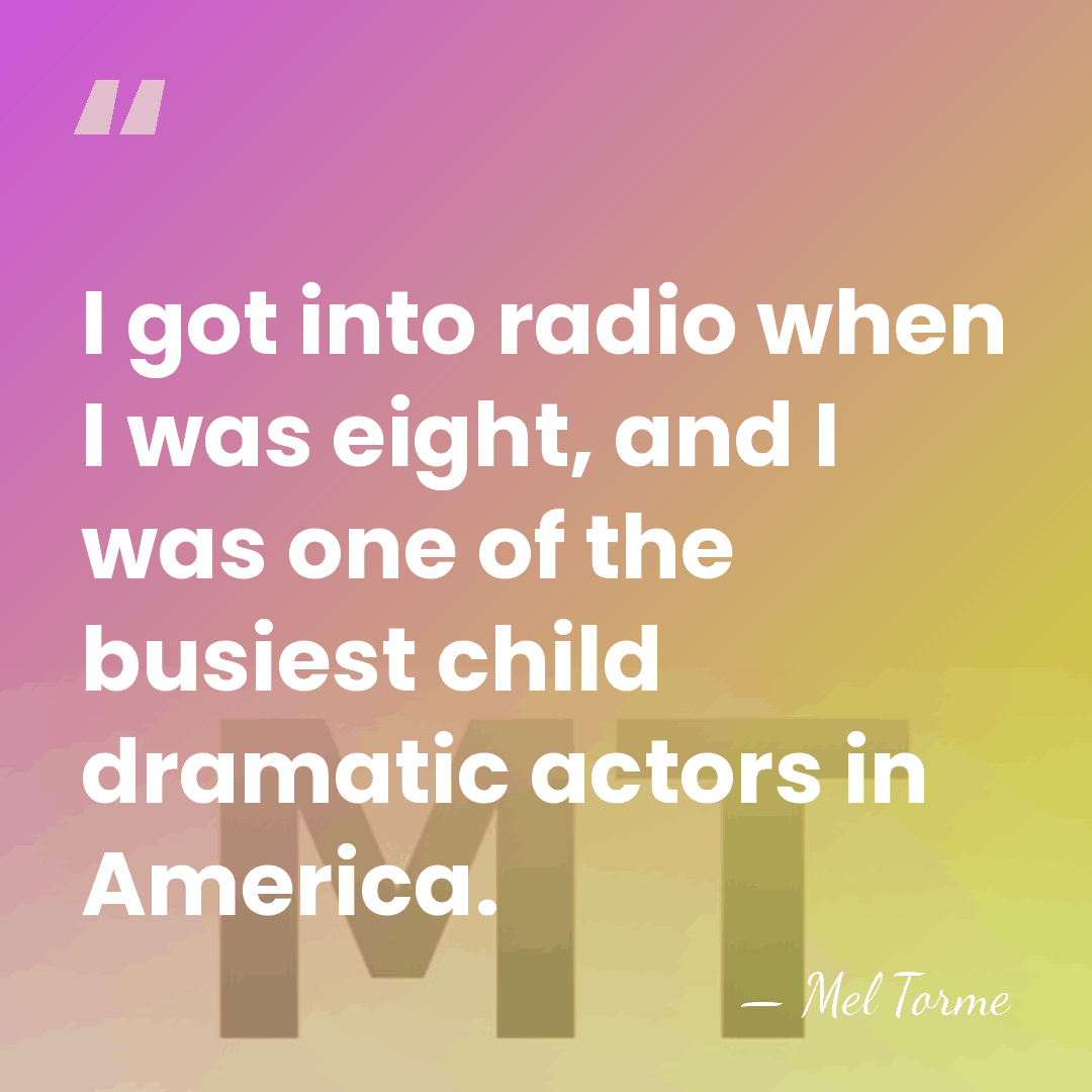 I got into radio when I was eight, and I was one&hellip; - Mel Torme