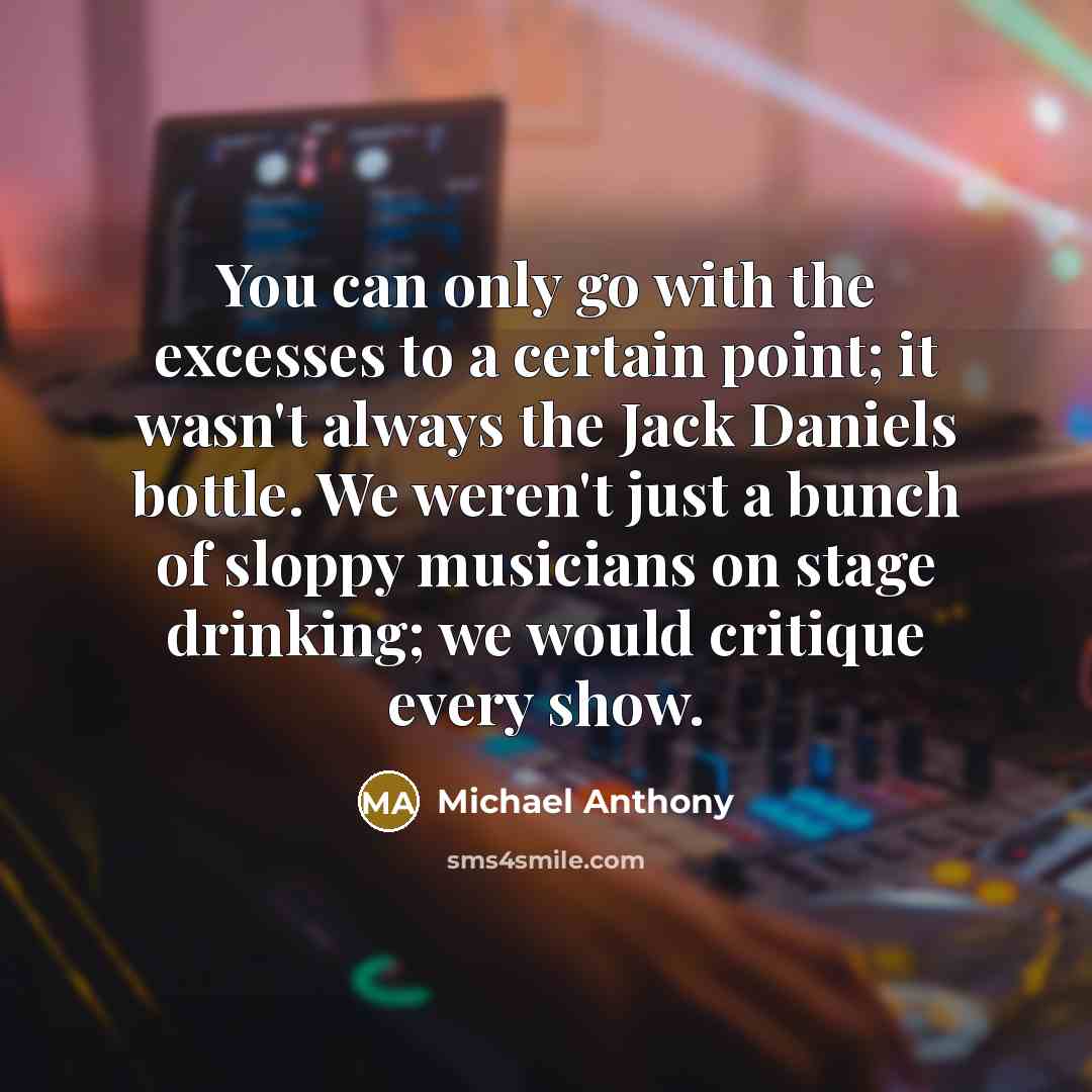 “You can only go with the excesses to a certain…” quote by Michael Anthony