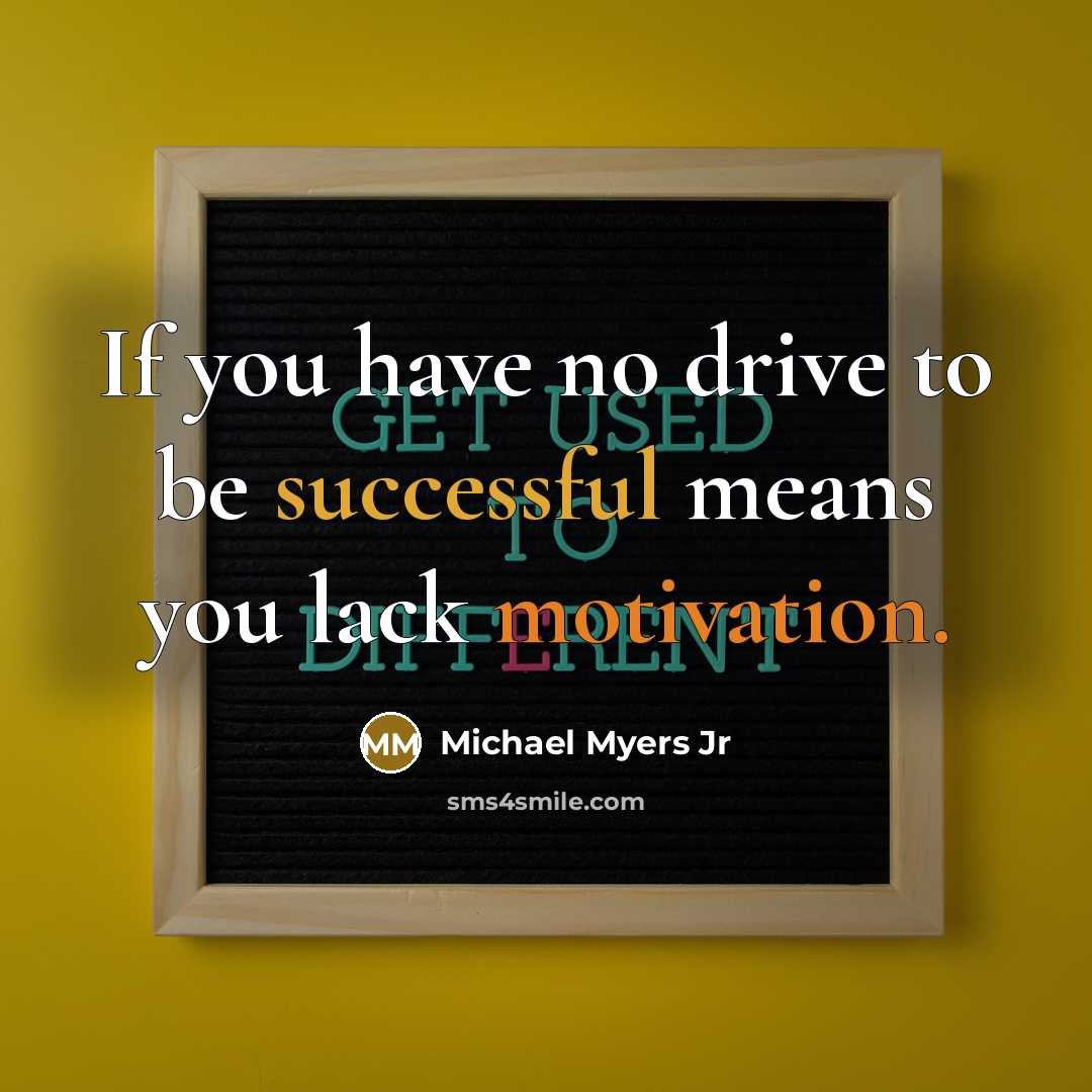 “If you have no drive to be successful means you…” quote by Michael Myers Jr