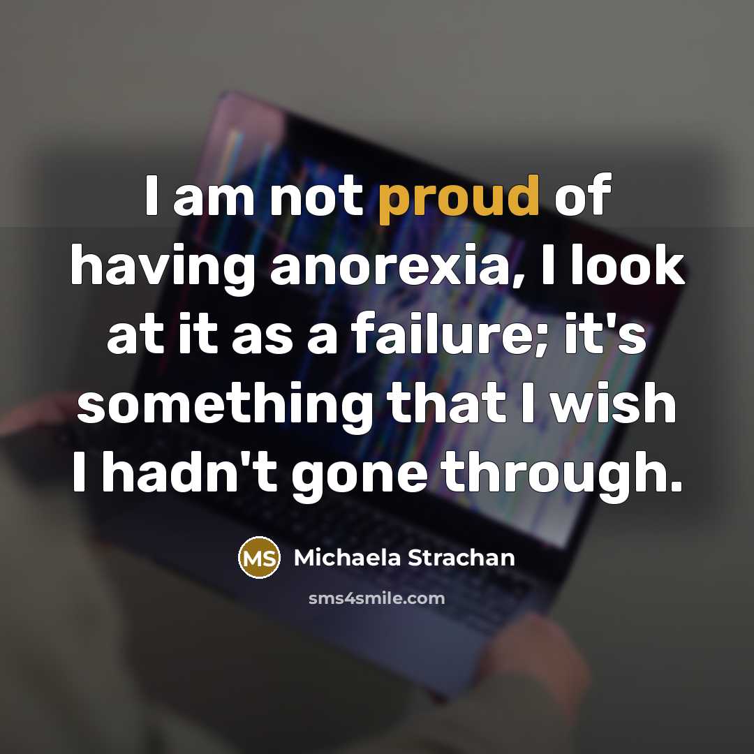 “I am not proud of having anorexia, I look at…” quote by Michaela Strachan
