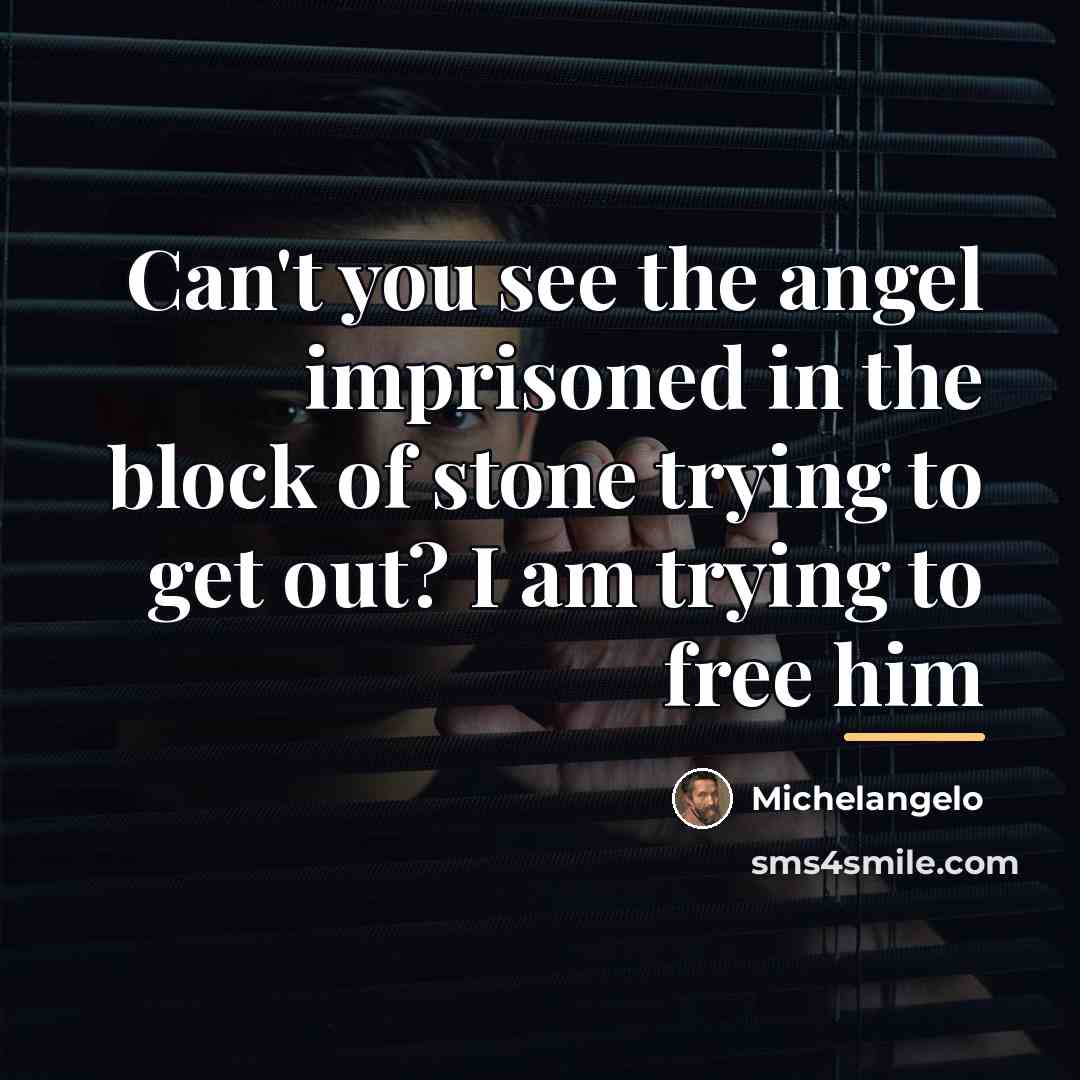 “Can't you see the angel imprisoned in the block of…” quote by Michelangelo