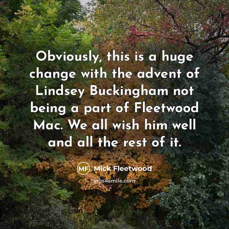 “Obviously, this is a huge change with the advent of…” quote by Mick Fleetwood