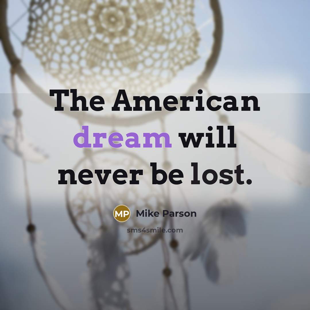 “The American dream will never be lost.” quote by Mike Parson