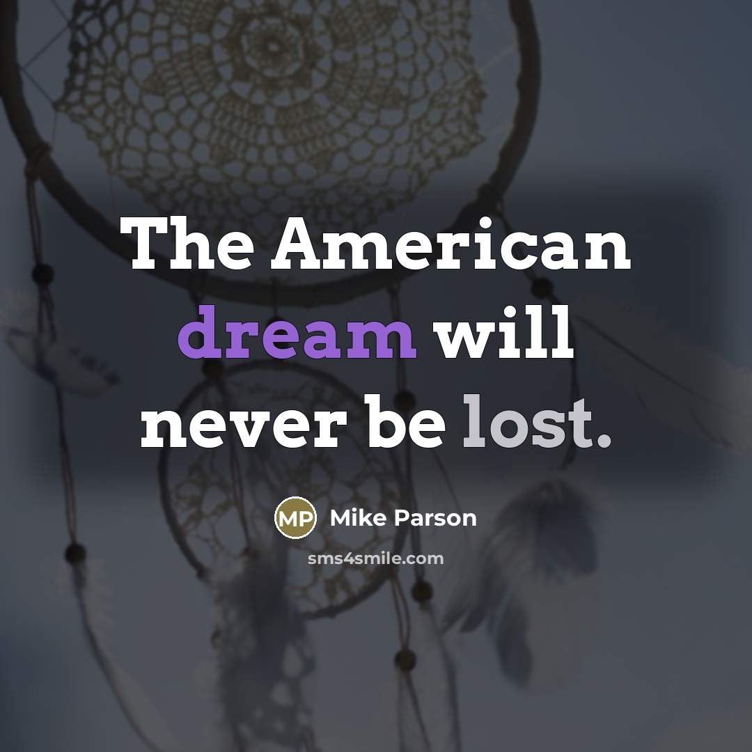 “The American dream will never be lost.…” quote by Mike Parson