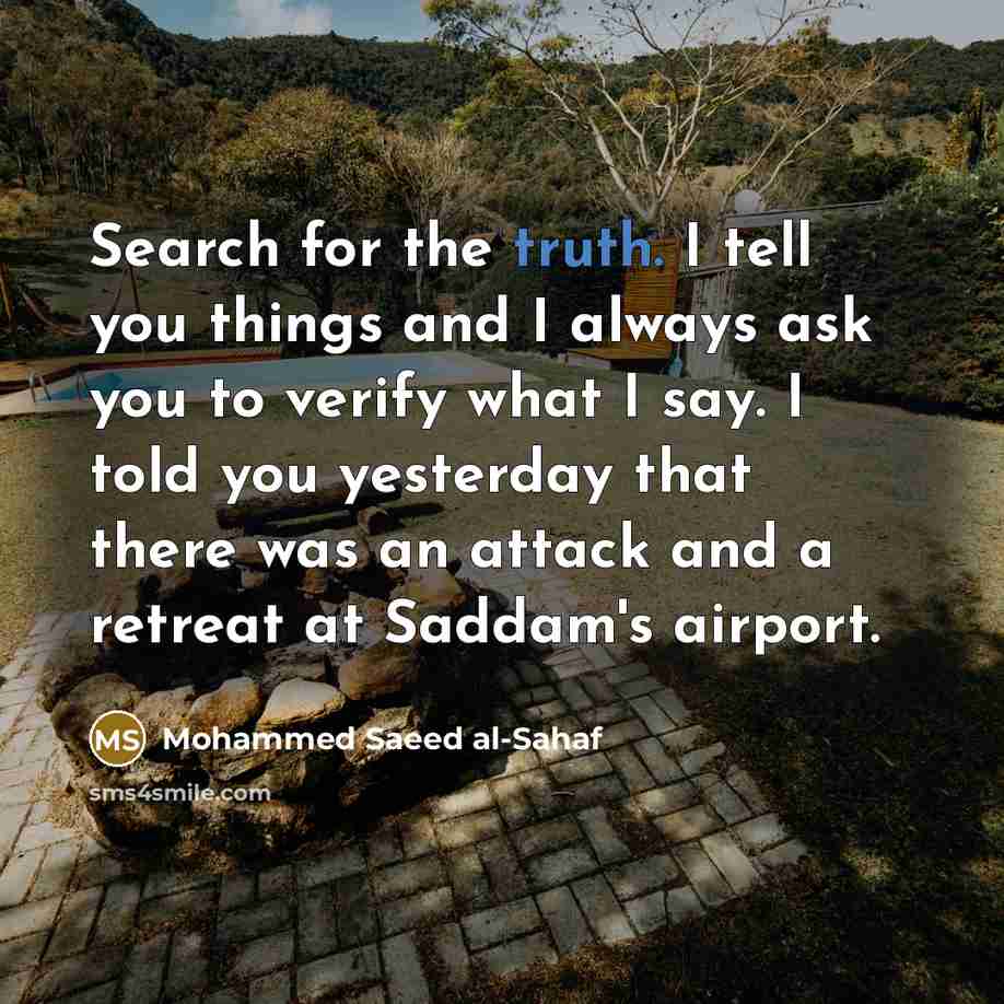 “Search for the truth. I tell you things and I…” quote by Mohammed Saeed al-Sahaf