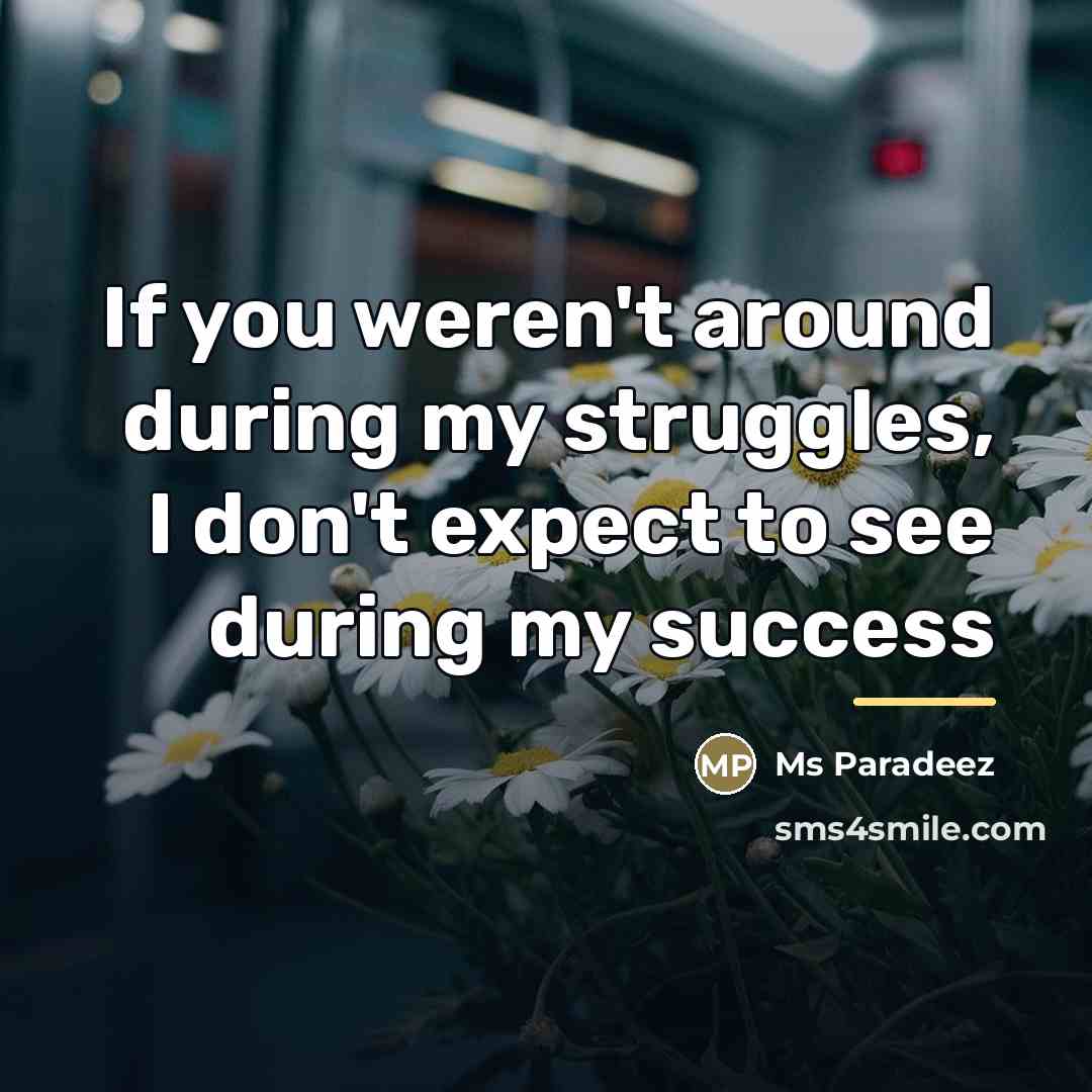 “If you weren't around during my struggles, I don't expect…” quote by Ms Paradeez