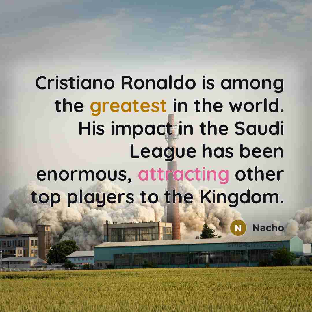 “Cristiano Ronaldo is among the greatest in the world. His impact in the Saudi League has been enormous, attracting other top players to the Kingdom.” quote by Nacho