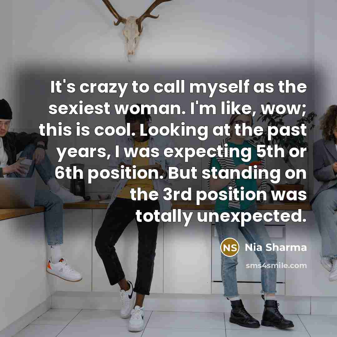“It's crazy to call myself as the sexiest woman. I'm…” quote by Nia Sharma