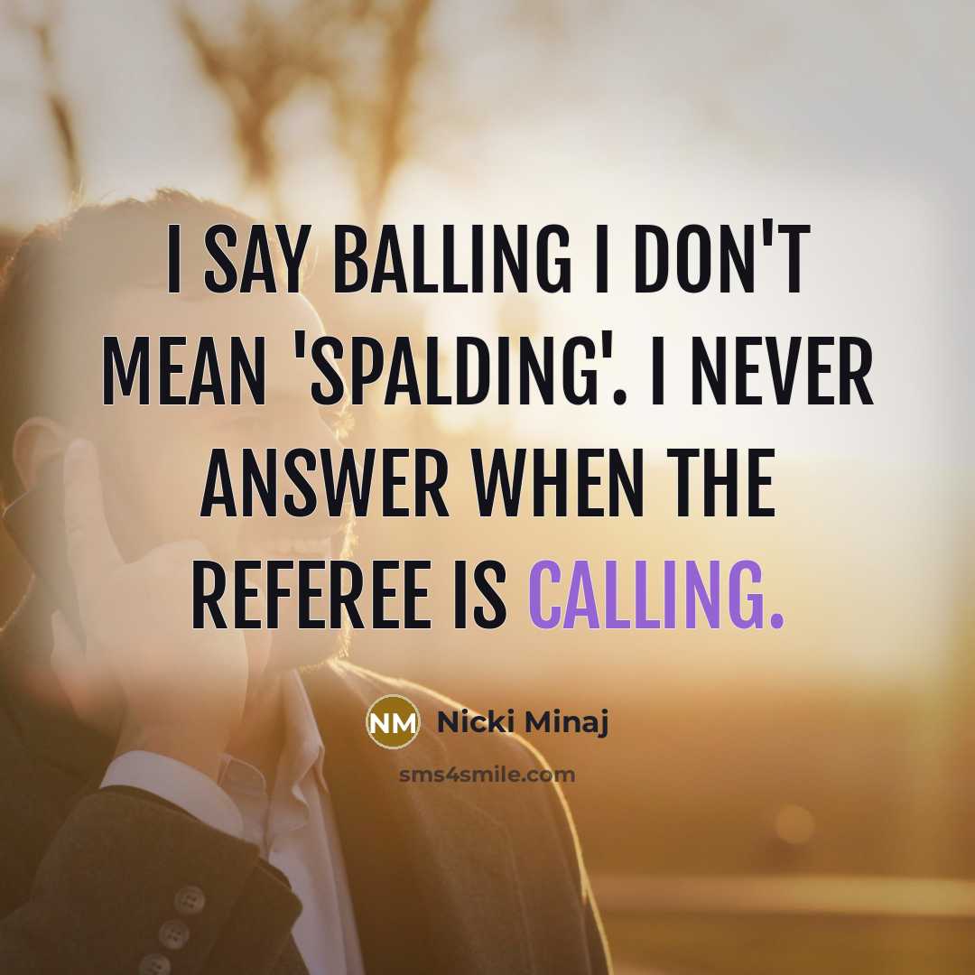 “I say balling I don't mean 'Spalding'. I never answer…” quote by Nicki Minaj