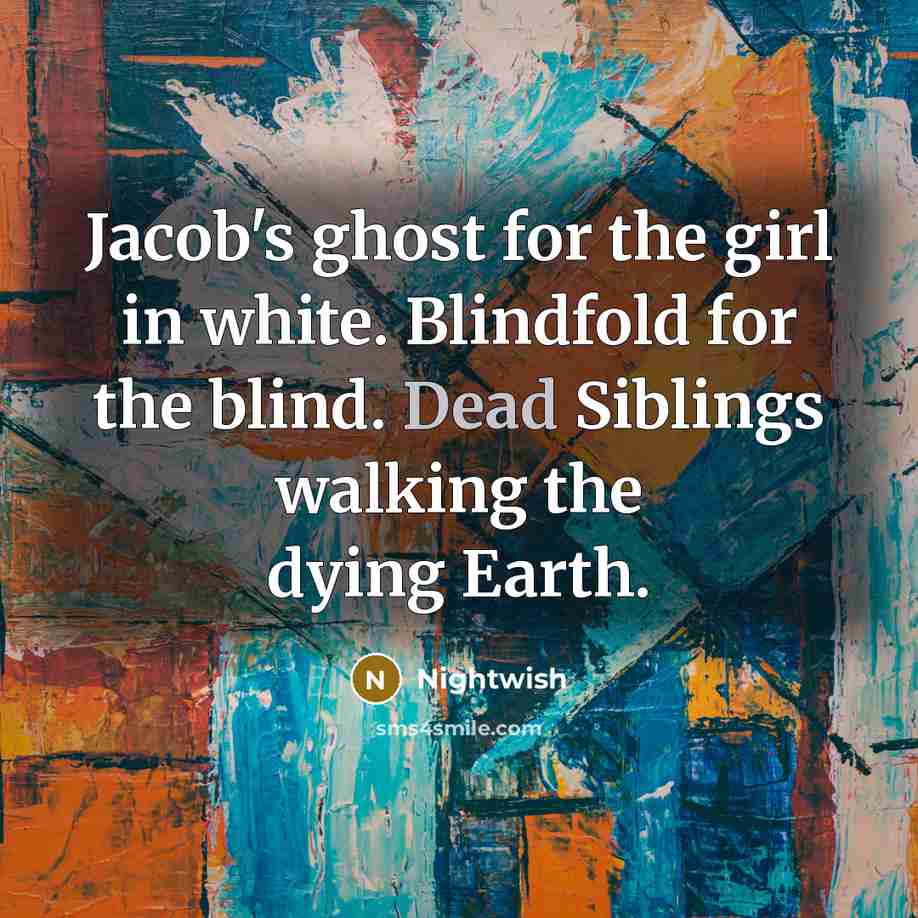 “Jacob`s ghost for the girl in white. Blindfold for the…” quote by Nightwish