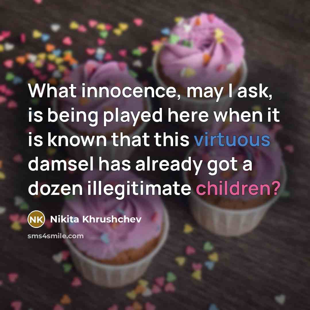 “What innocence, may I ask, is being played here when…” quote by Nikita Khrushchev