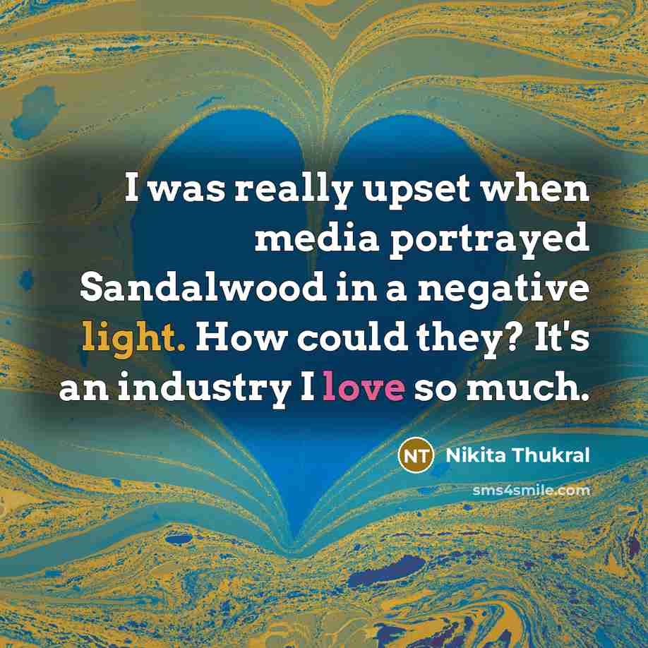 “I was really upset when media portrayed Sandalwood in a…” quote by Nikita Thukral
