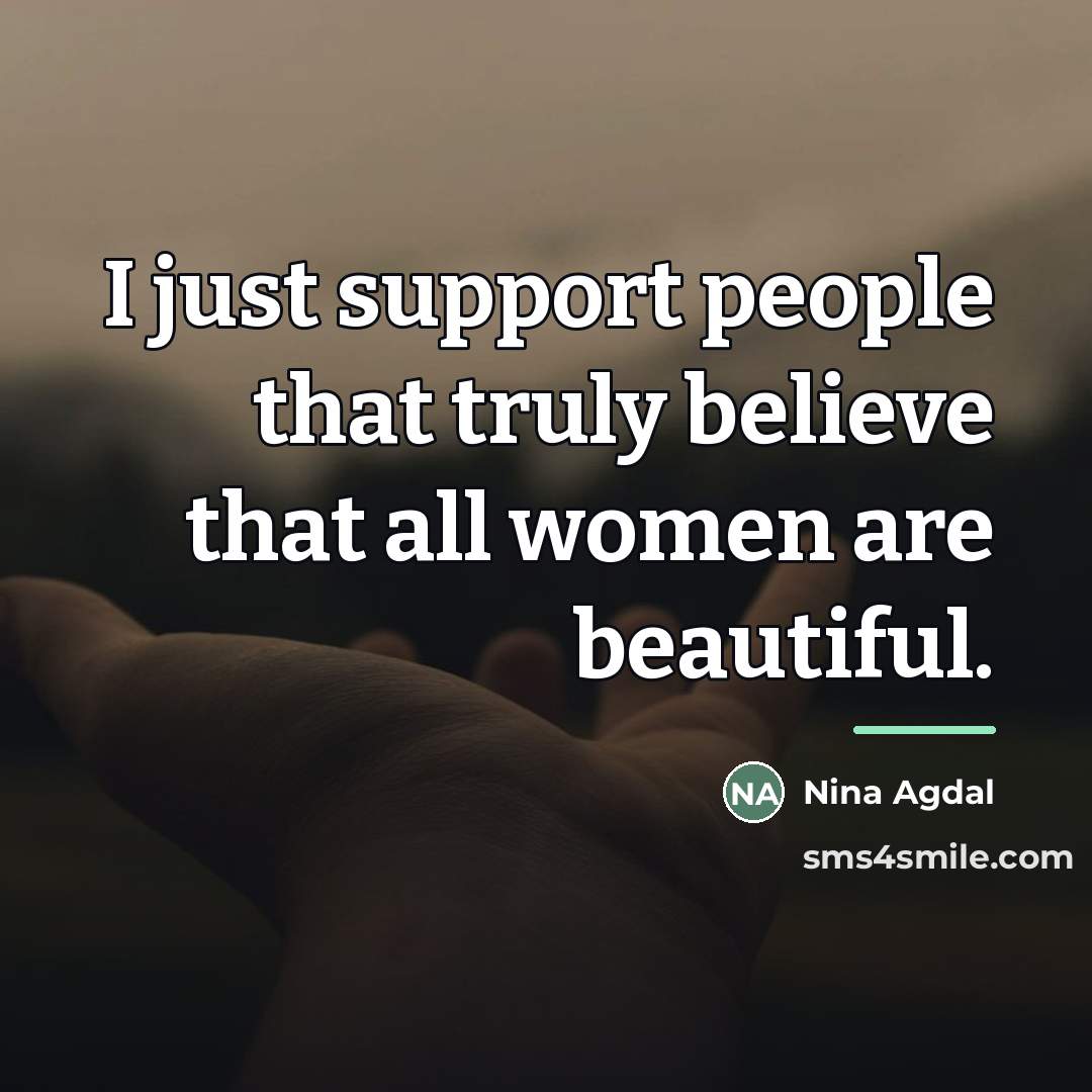 “I just support people that truly believe that all women…” quote by Nina Agdal