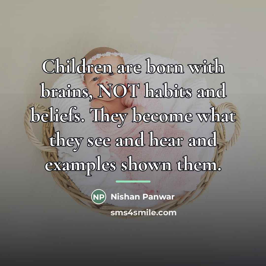 “Children are born with brains, NOT habits and beliefs. They…” quote by Nishan Panwar