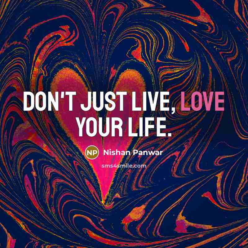 “Don't just Live, Love your life.…” quote by Nishan Panwar