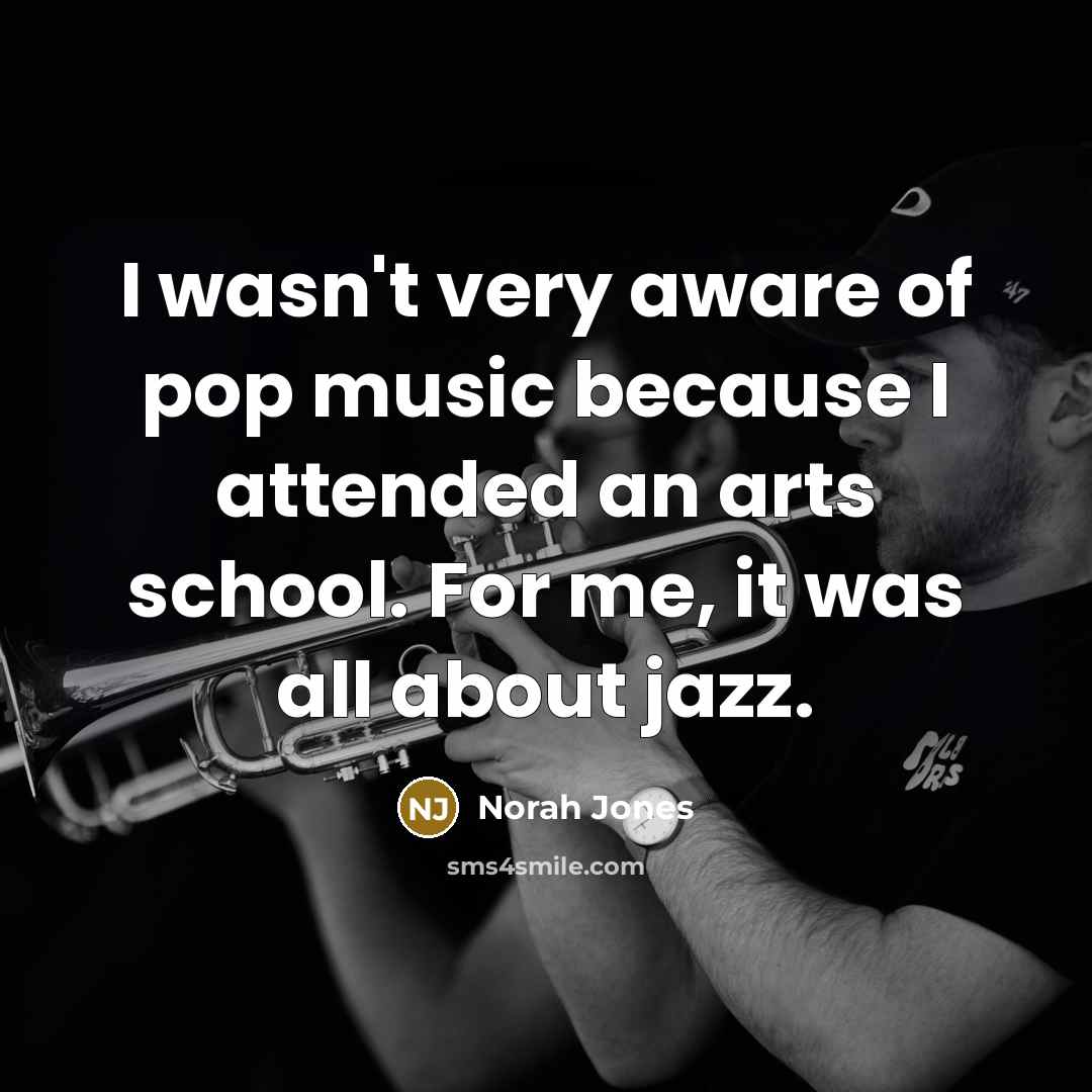 “I wasn't very aware of pop music because I attended…” quote by Norah Jones