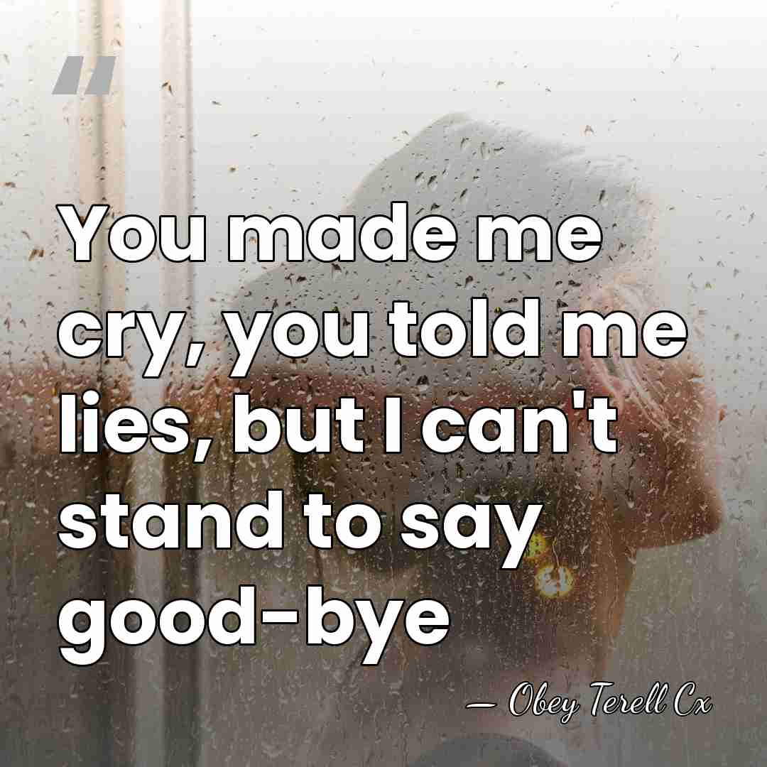 You made me cry, you told me lies, but I can't stand&hellip; - Obey Terell Cx