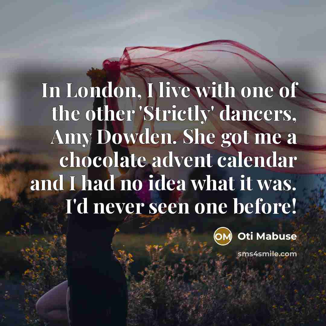 “In London, I live with one of the other 'Strictly'…” quote by Oti Mabuse