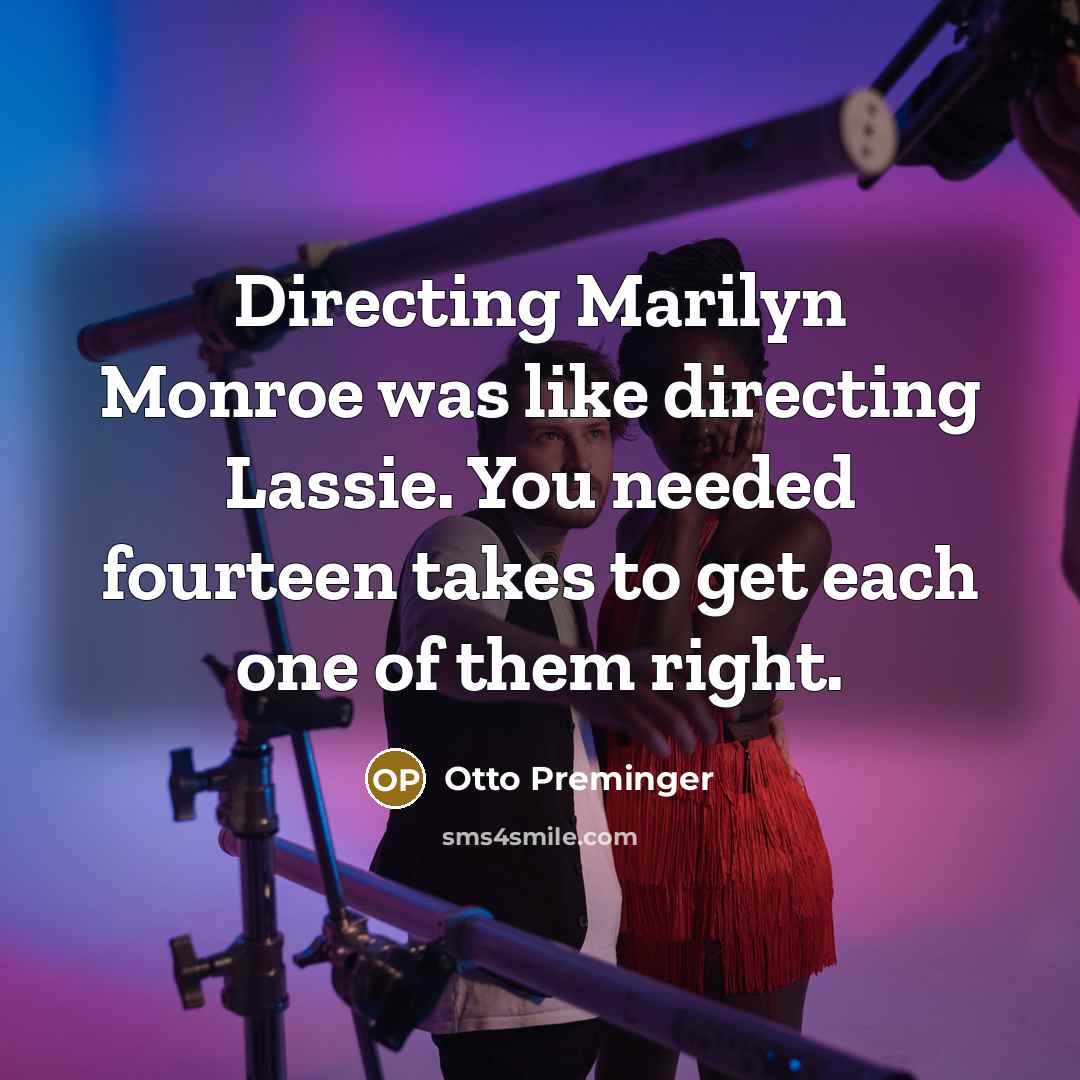 “Directing Marilyn Monroe was like directing Lassie. You needed fourteen…” quote by Otto Preminger