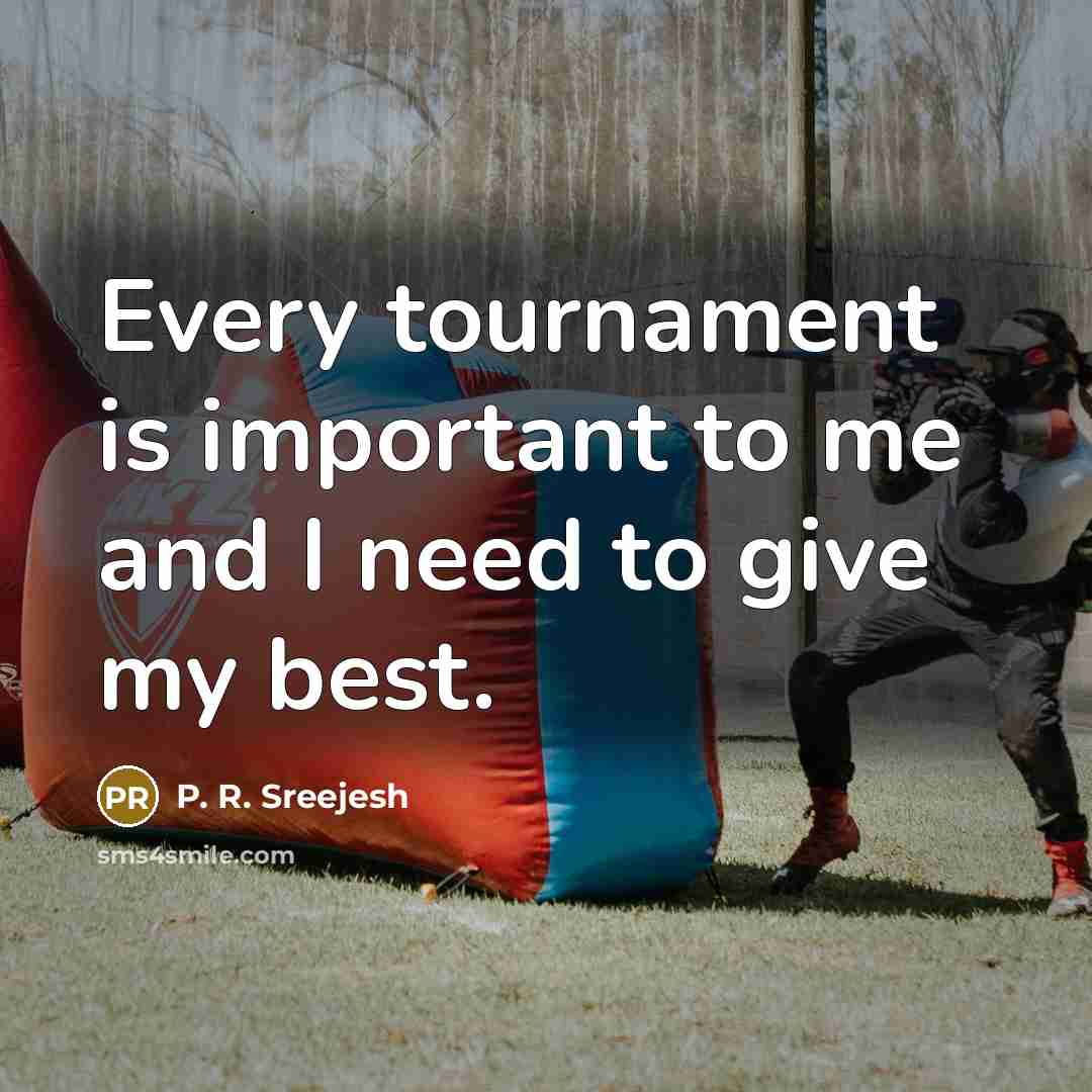 “Every tournament is important to me and I need to…” quote by P. R. Sreejesh