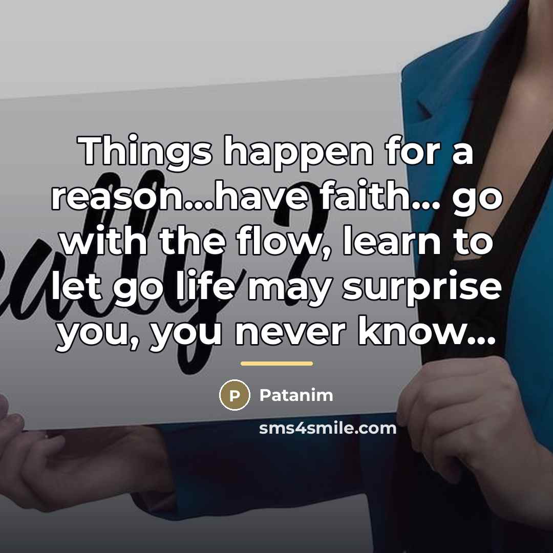 “Things happen for a reason...have faith... go with the flow,…” quote by Patanim