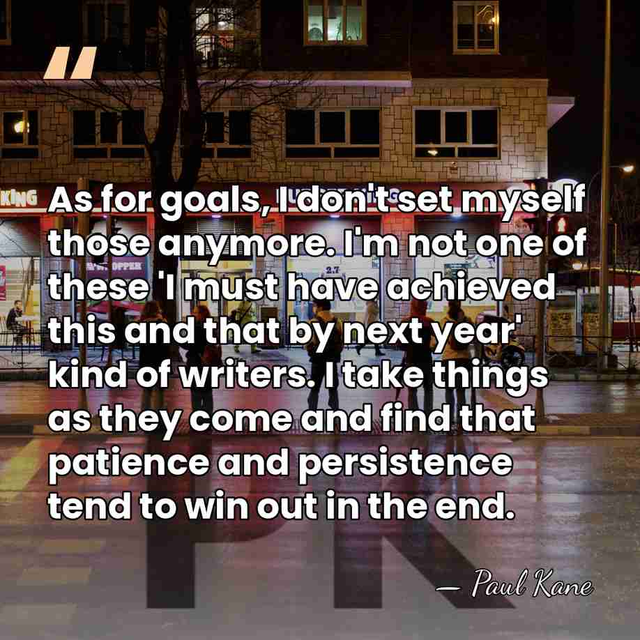 As for goals, I don't set myself those anymore. I'm not one&hellip; - Paul Kane