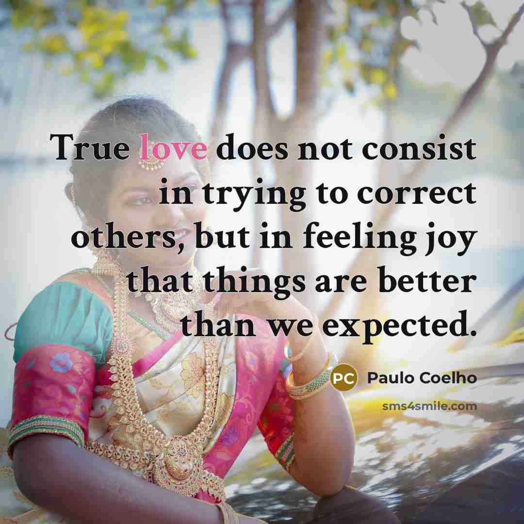 “True love does not consist in trying to correct others,…” quote by Paulo Coelho