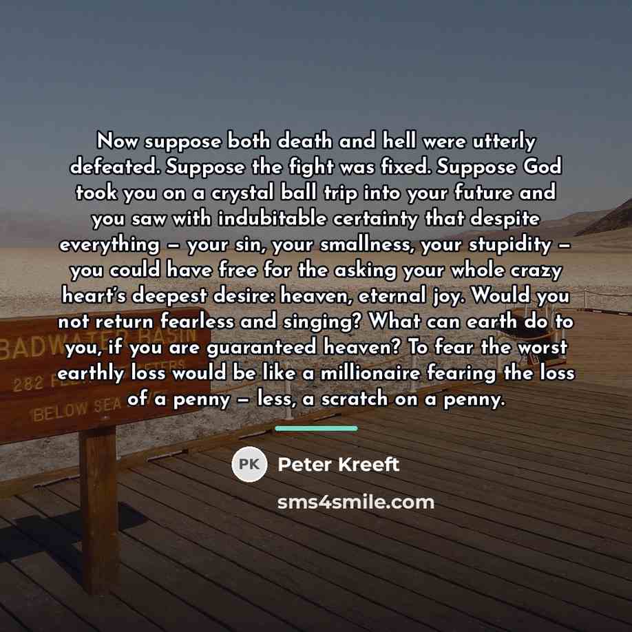“Now suppose both death and hell were utterly defeated. Suppose…” quote by Peter Kreeft
