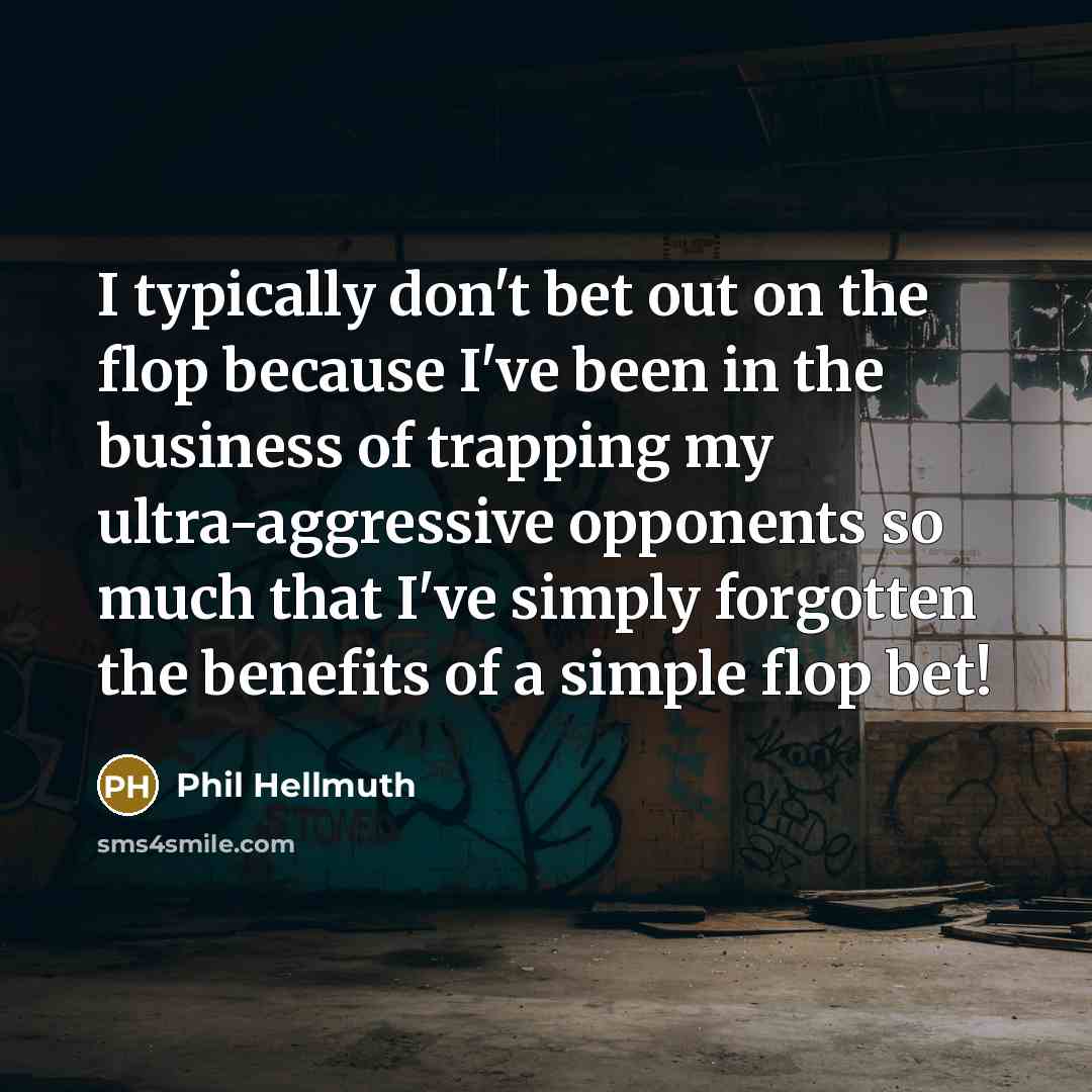 “I typically don't bet out on the flop because I've…” quote by Phil Hellmuth