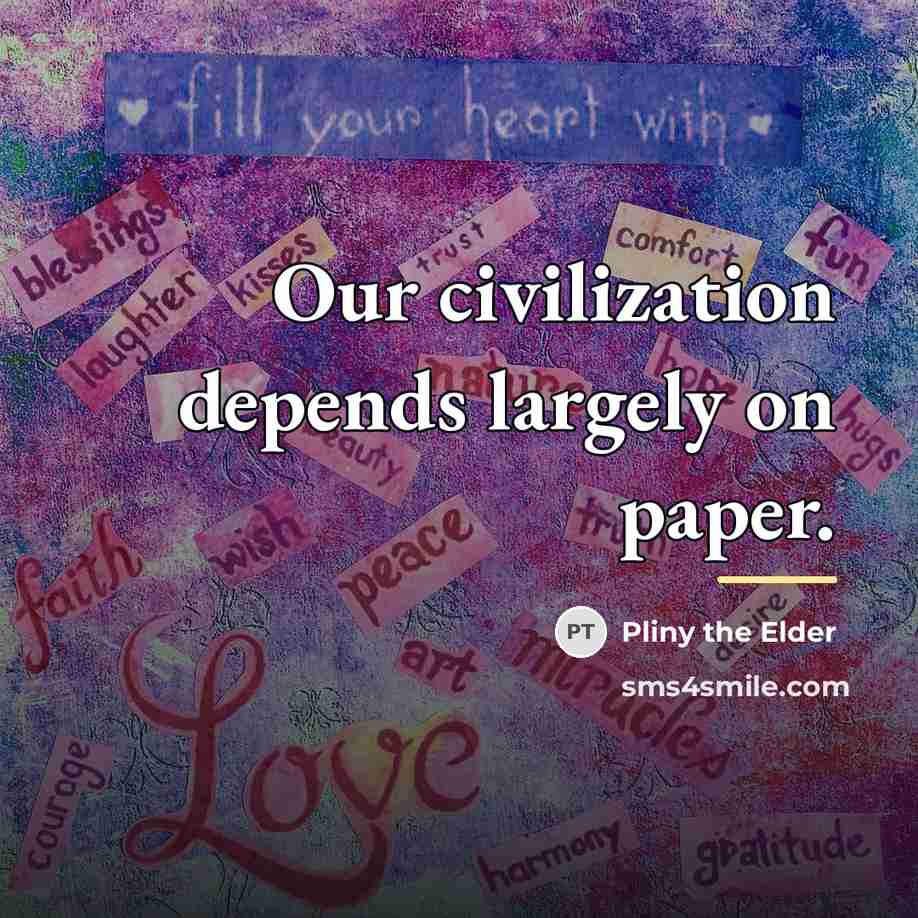 “Our civilization depends largely on paper.…” quote by Pliny the Elder