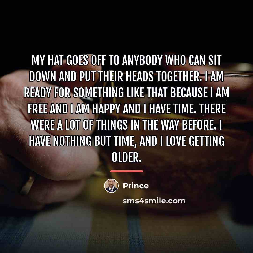 “My hat goes off to anybody who can sit down…” quote by Prince
