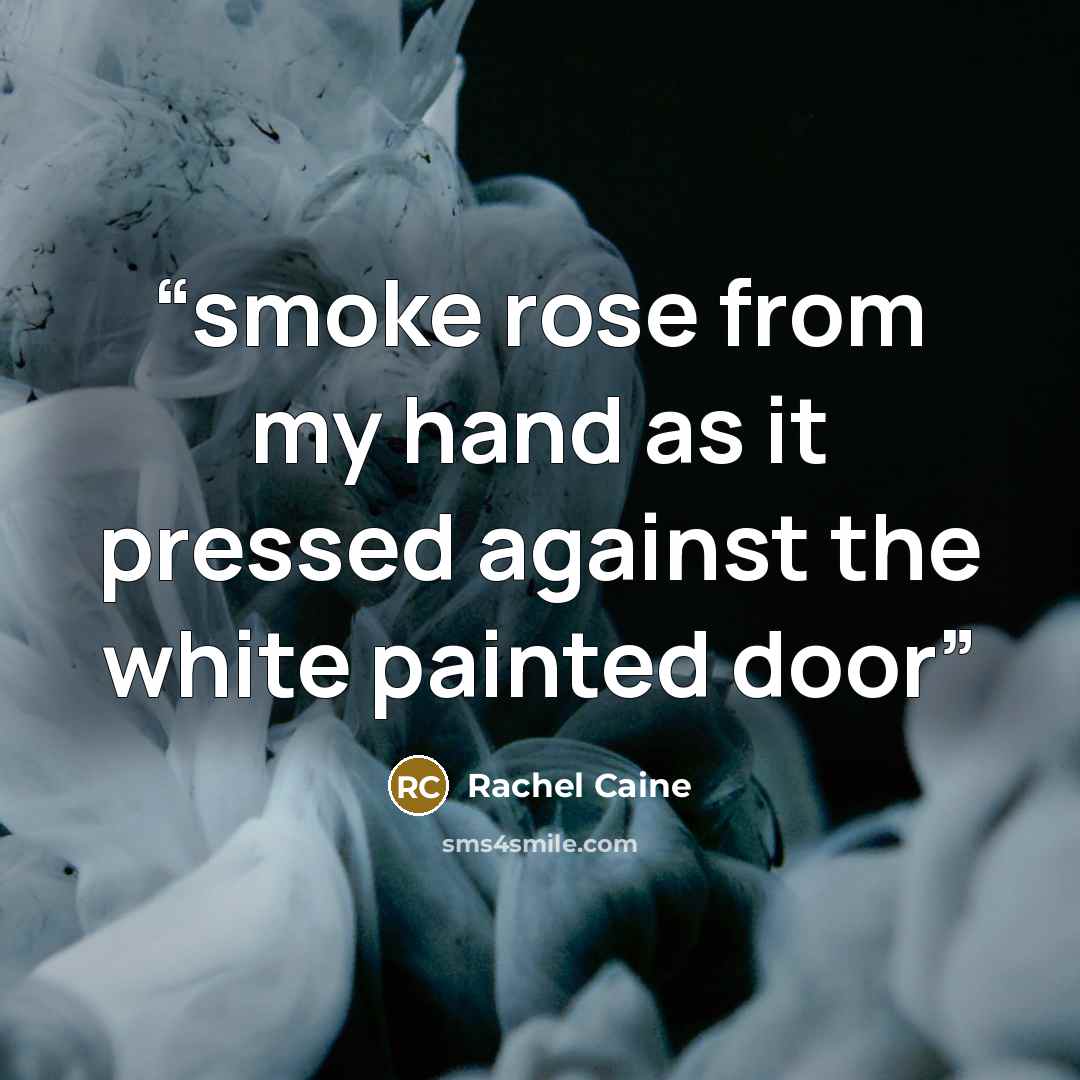 “smoke rose from my hand as it pressed against the white painted door” quote by Rachel Caine
