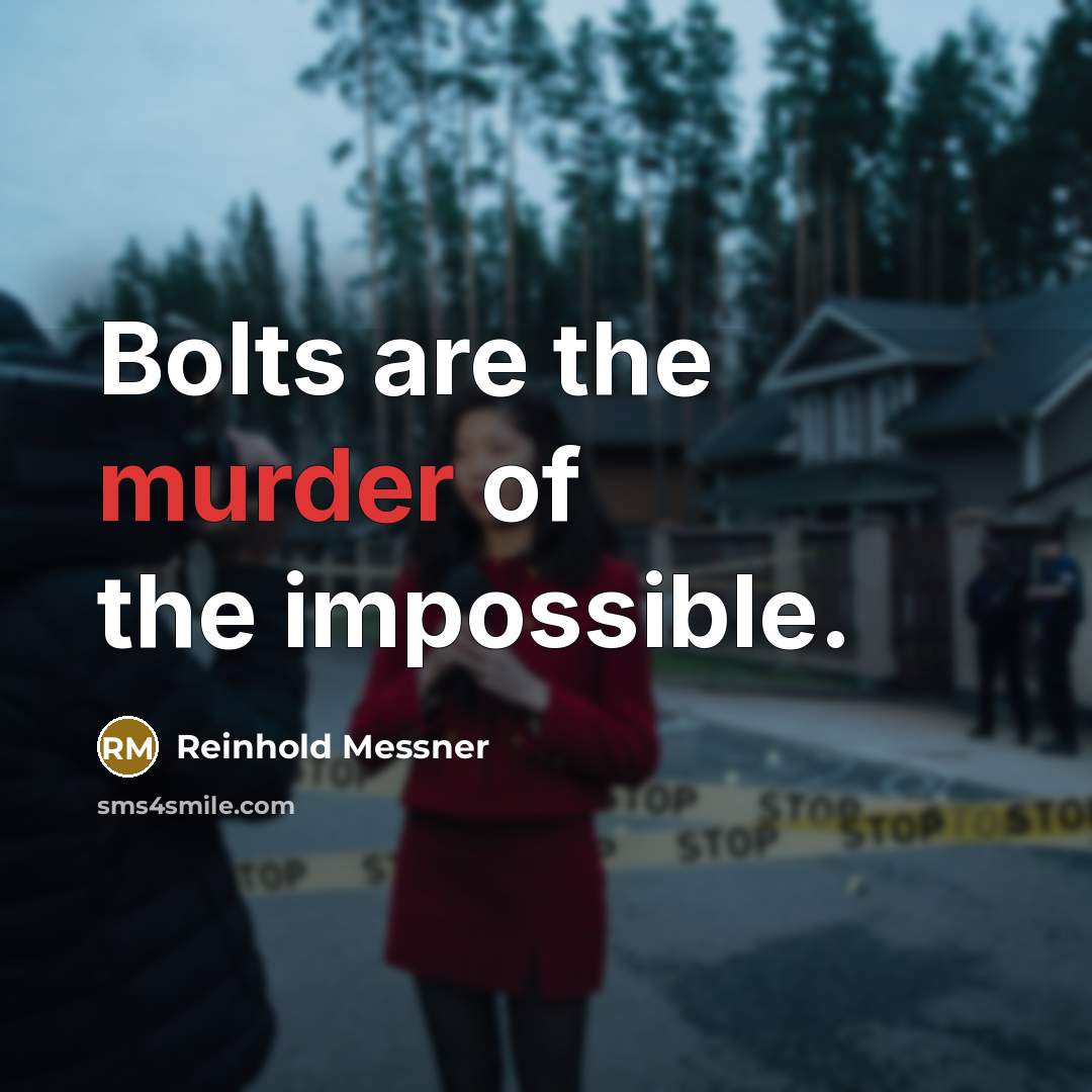 “Bolts are the murder of the impossible.…” quote by Reinhold Messner