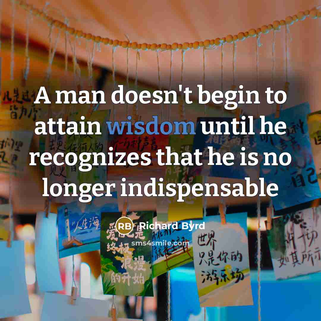 “A man doesn't begin to attain wisdom until he recognizes…” quote by Richard Byrd