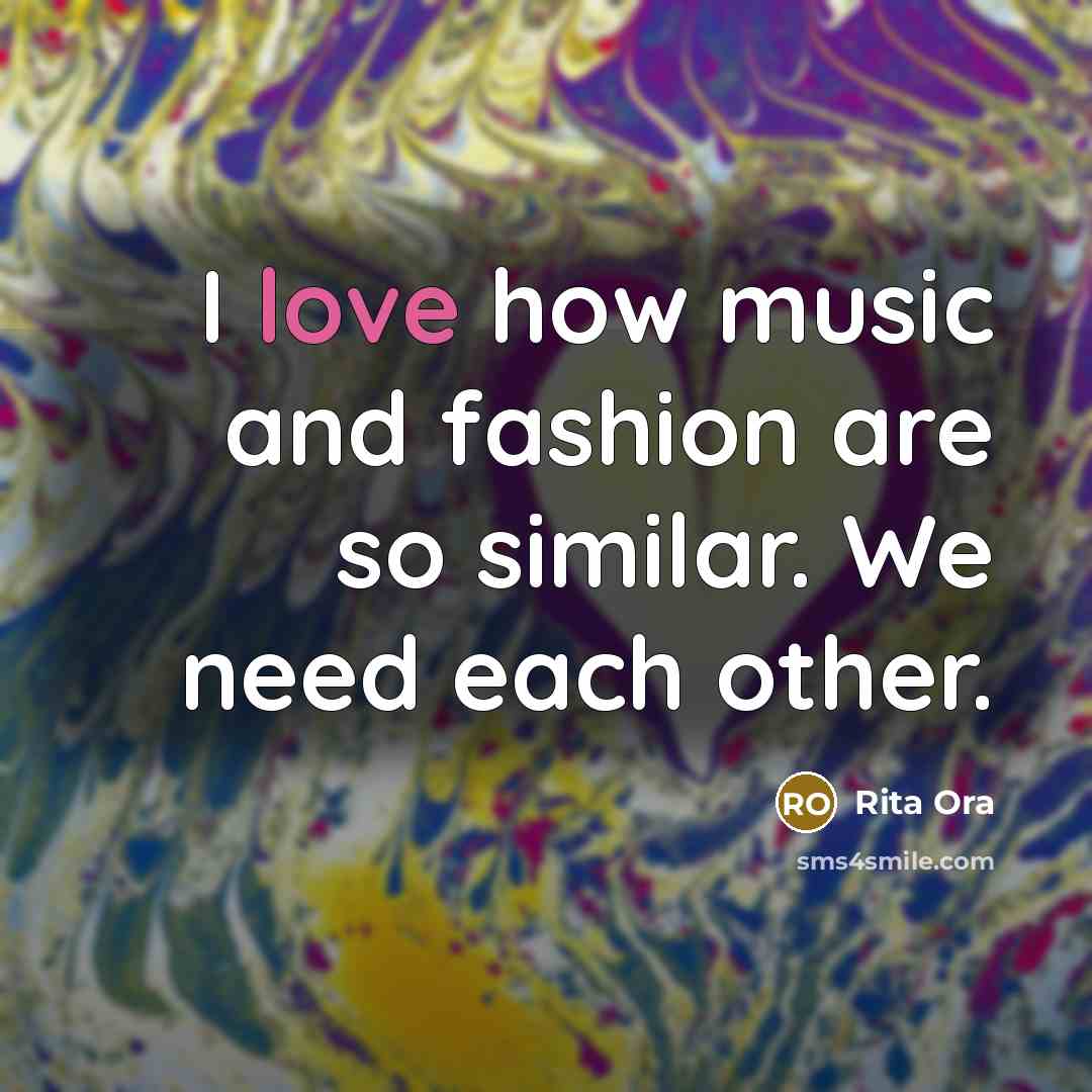 “I love how music and fashion are so similar. We…” quote by Rita Ora