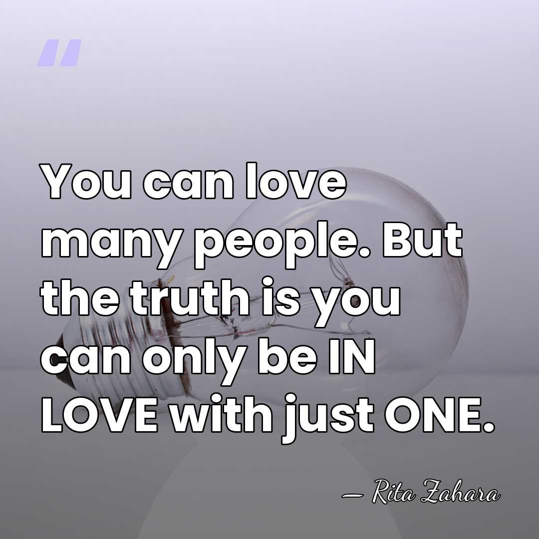 You can love many people. But the truth is you can only&hellip; - Rita Zahara