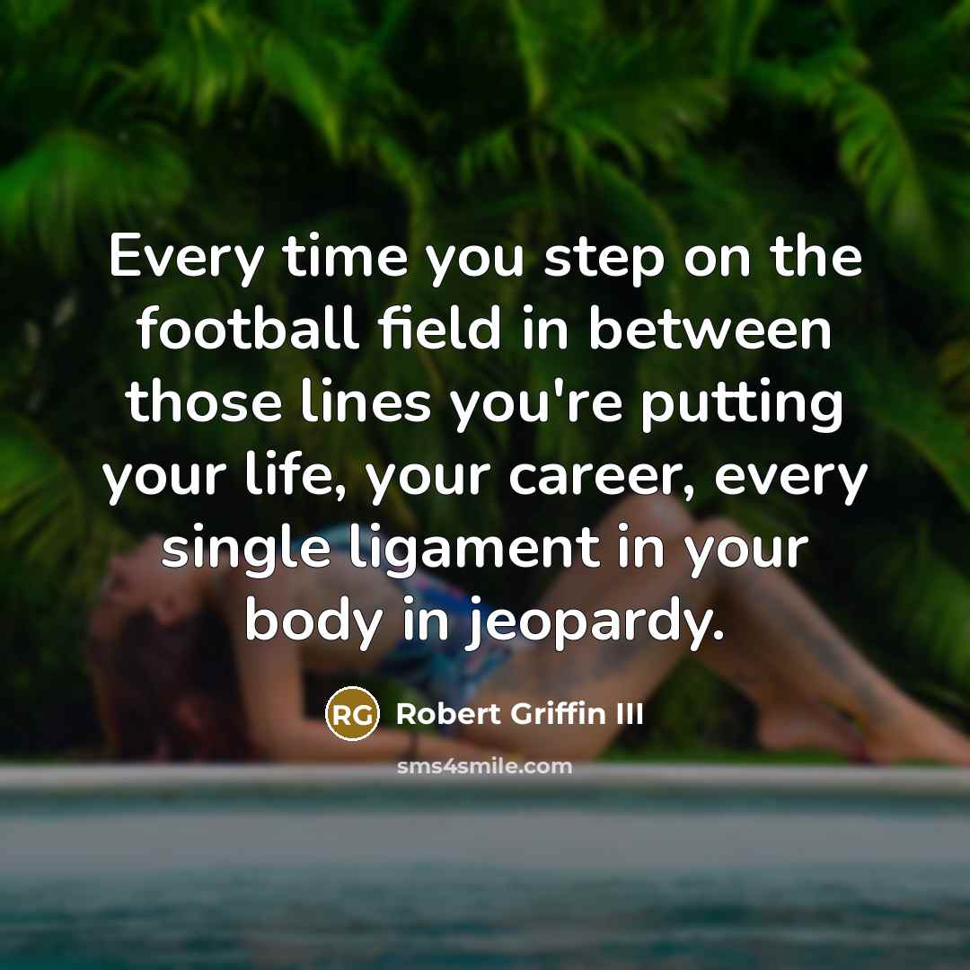 “Every time you step on the football field in between…” quote by Robert Griffin III