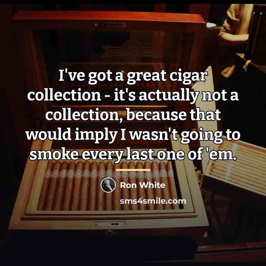 “I've got a great cigar collection - it's actually not…” quote by Ron White