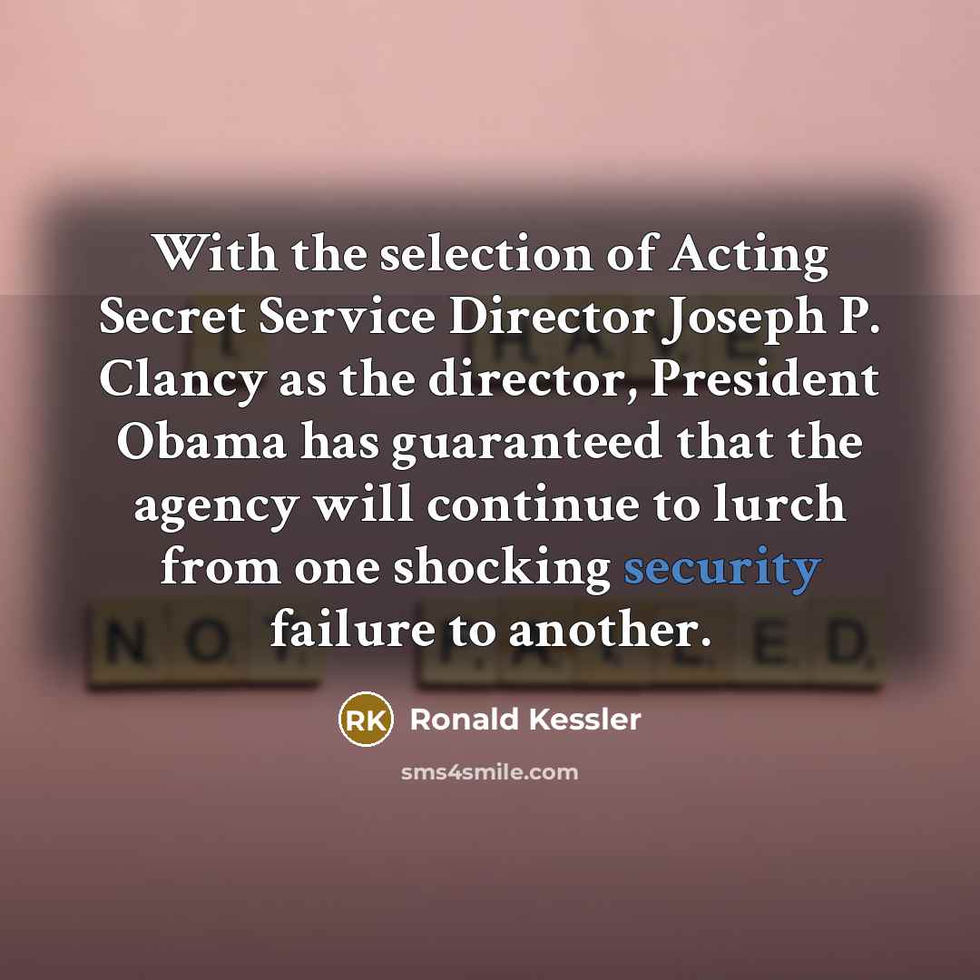 “With the selection of Acting Secret Service Director Joseph P.…” quote by Ronald Kessler