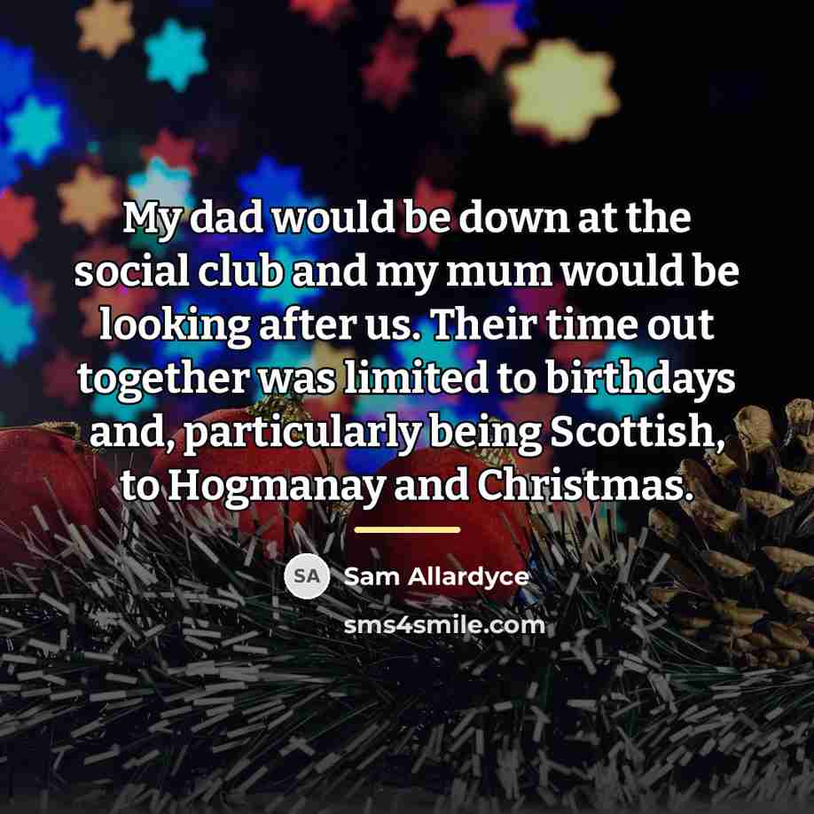 “My dad would be down at the social club and…” quote by Sam Allardyce