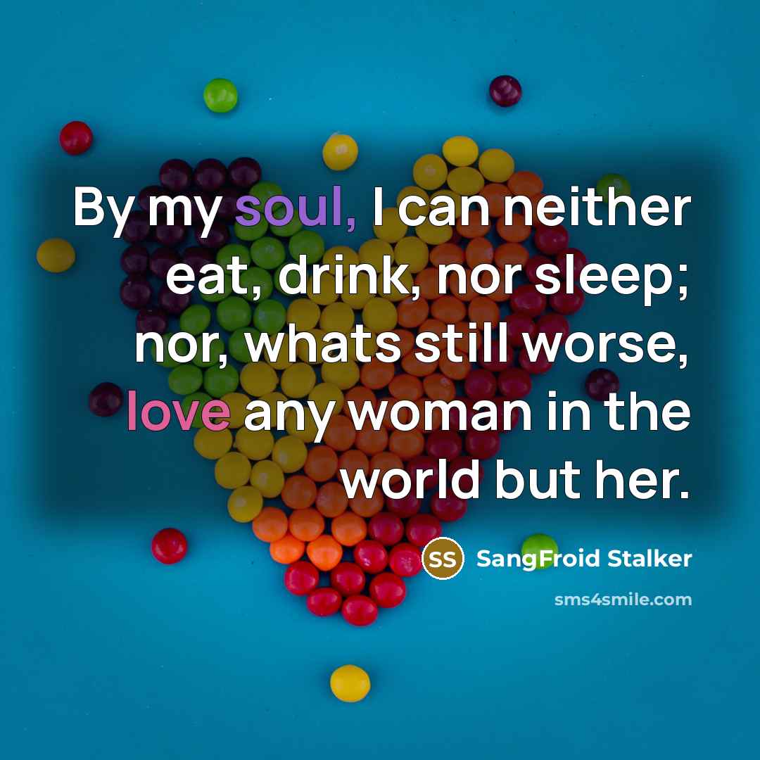 “By my soul, I can neither eat, drink, nor sleep;…” quote by SangFroid Stalker