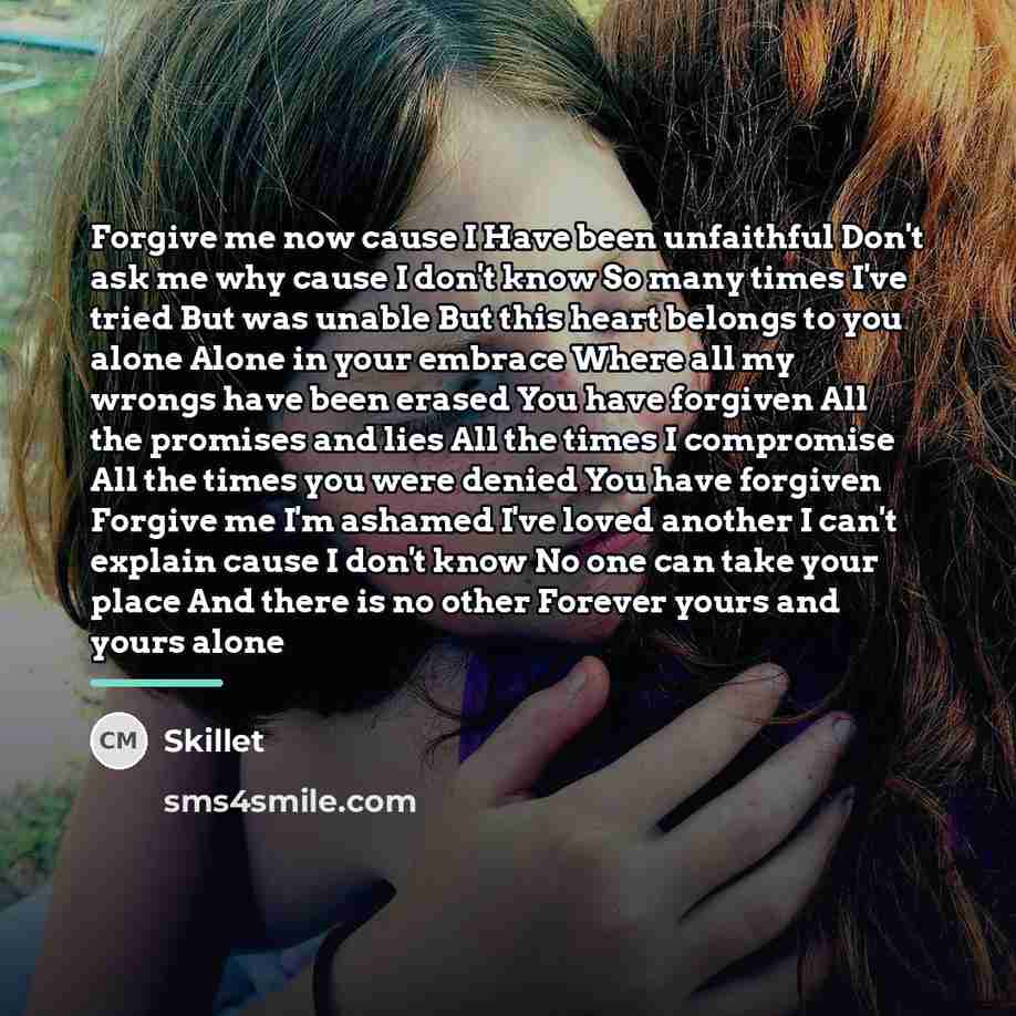 “Forgive me now cause I Have been unfaithful Don't ask…” quote by Skillet