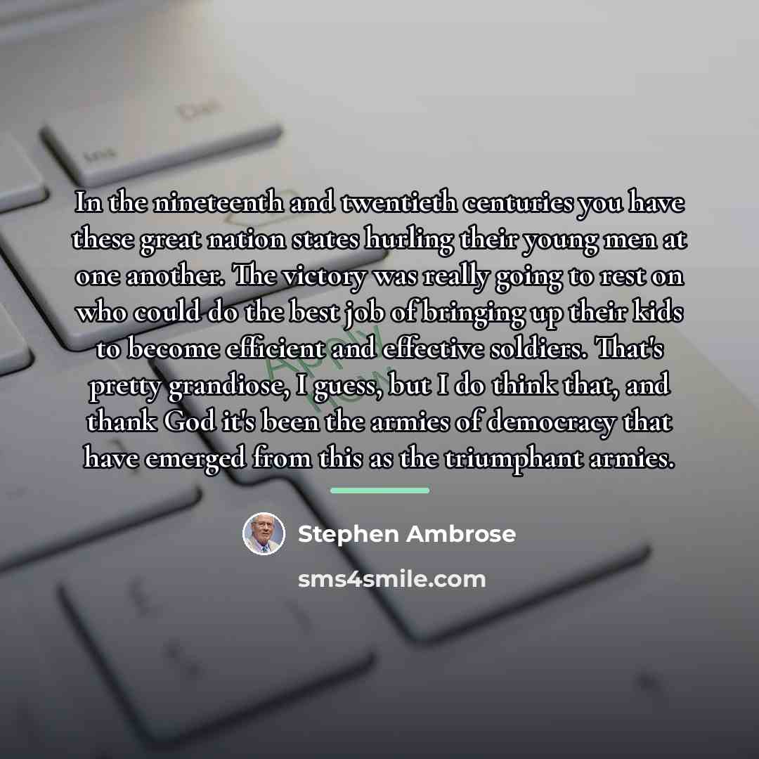 “In the nineteenth and twentieth centuries you have these great…” quote by Stephen Ambrose