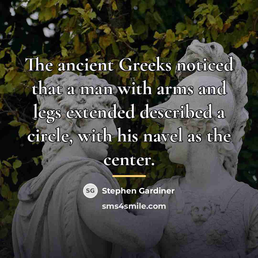 “The ancient Greeks noticed that a man with arms and…” quote by Stephen Gardiner