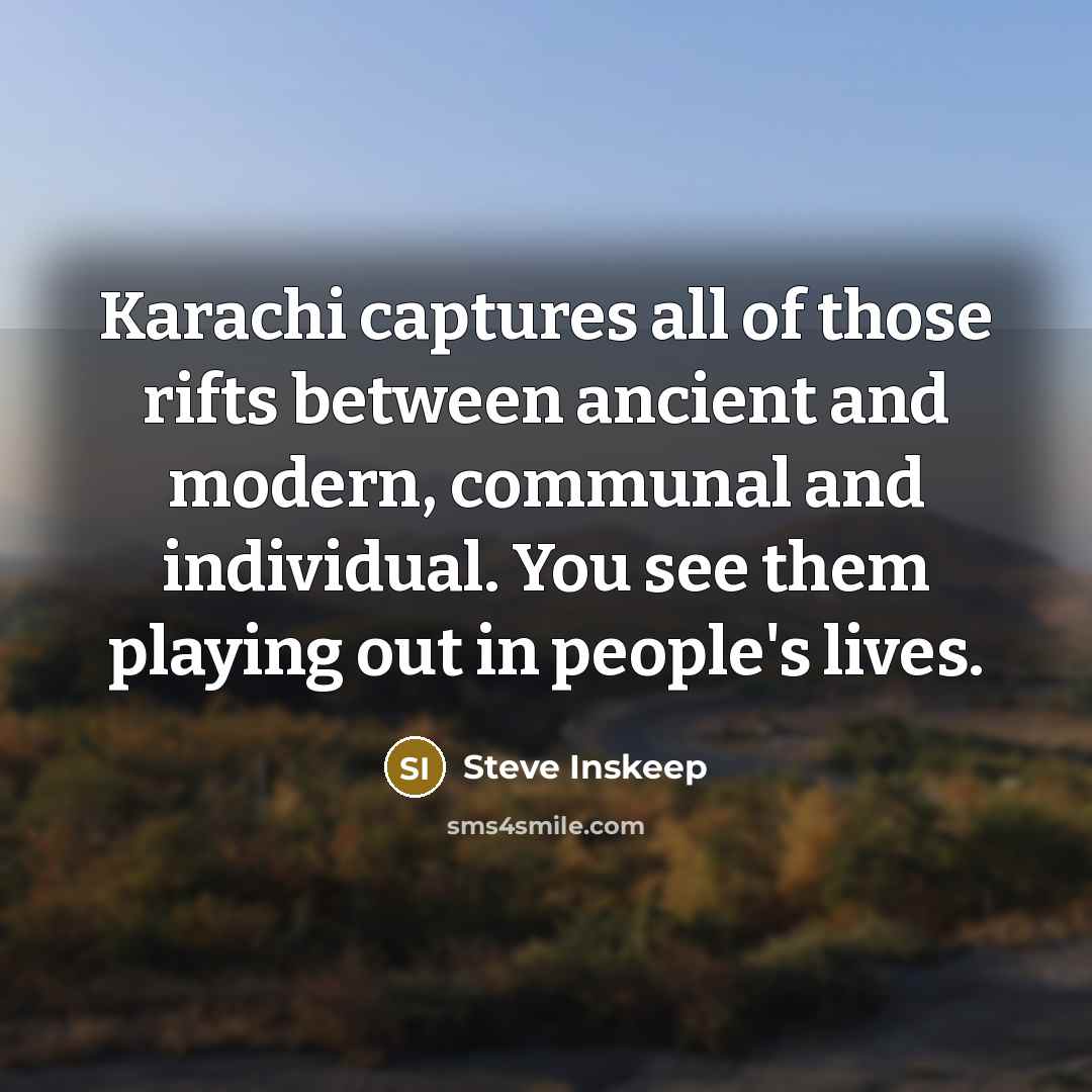 “Karachi captures all of those rifts between ancient and modern,…” quote by Steve Inskeep