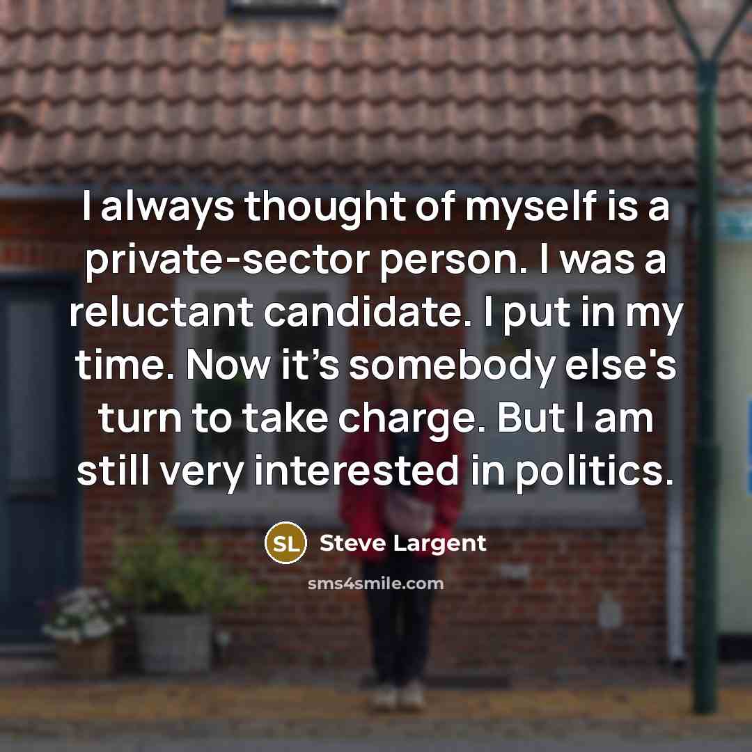 “I always thought of myself is a private-sector person. I…” quote by Steve Largent