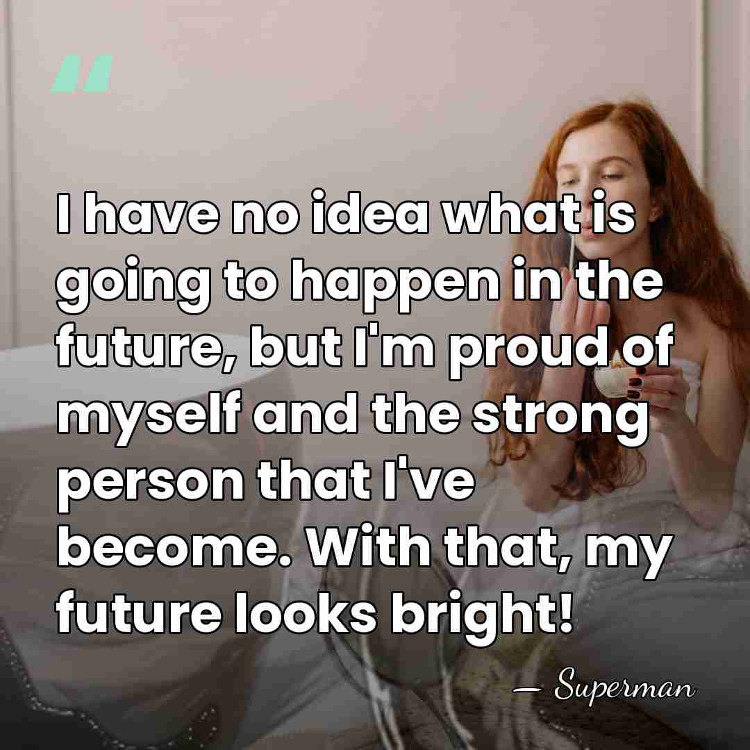 I have no idea what is going to happen in the future,&hellip; - Superman